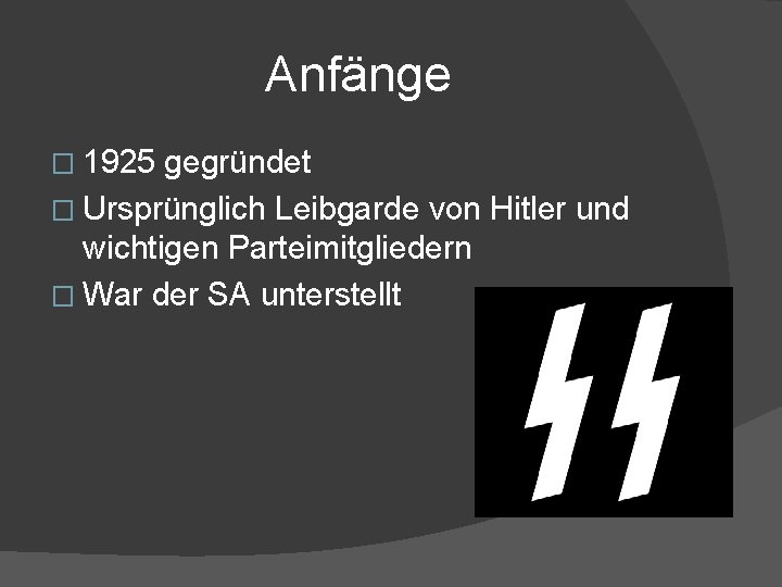 Anfänge � 1925 gegründet � Ursprünglich Leibgarde von Hitler und wichtigen Parteimitgliedern � War