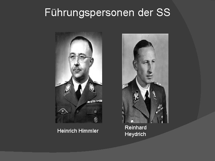 Führungspersonen der SS Heinrich Himmler Reinhard Heydrich 