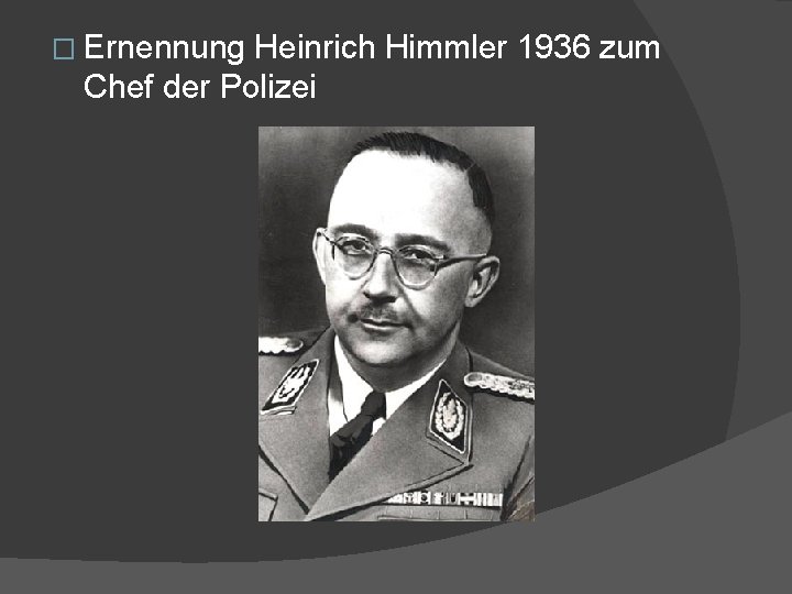 � Ernennung Heinrich Himmler 1936 zum Chef der Polizei 