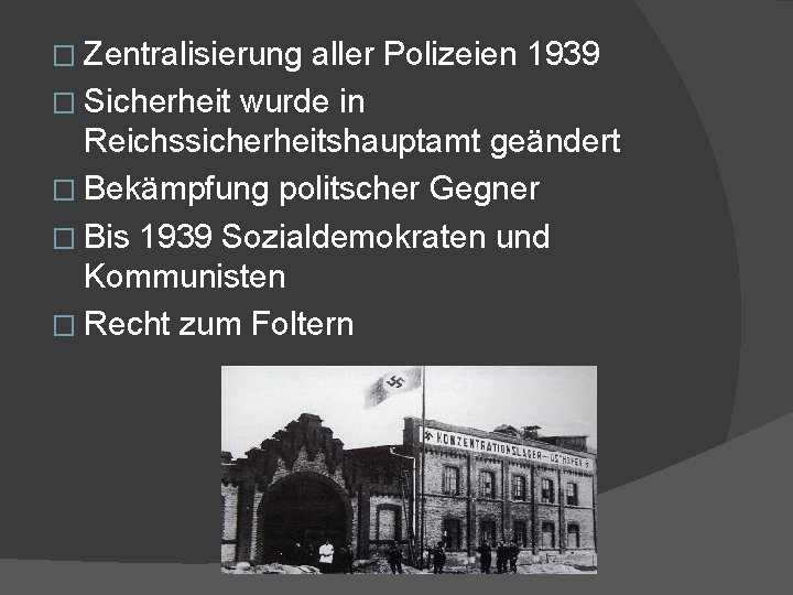 � Zentralisierung aller Polizeien 1939 � Sicherheit wurde in Reichssicherheitshauptamt geändert � Bekämpfung politscher