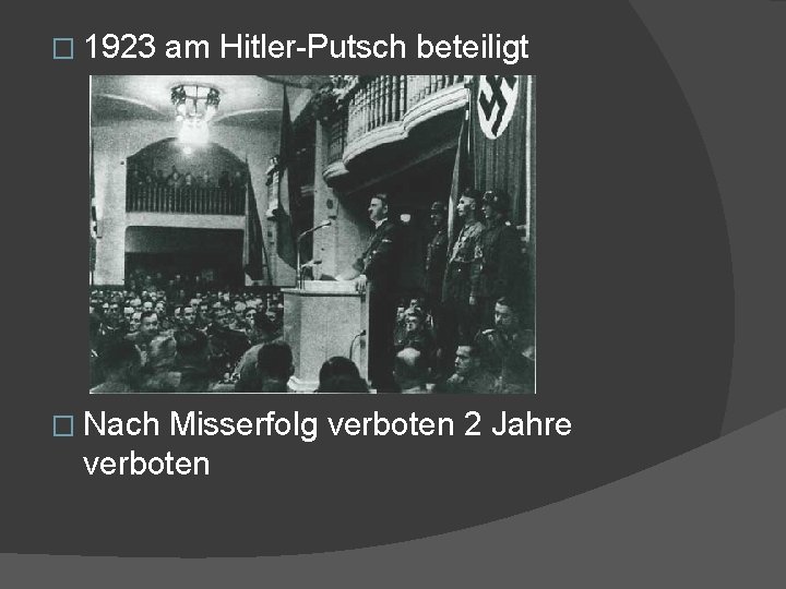 � 1923 � Nach am Hitler-Putsch beteiligt Misserfolg verboten 2 Jahre verboten 