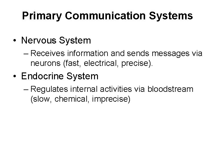 Primary Communication Systems • Nervous System – Receives information and sends messages via neurons