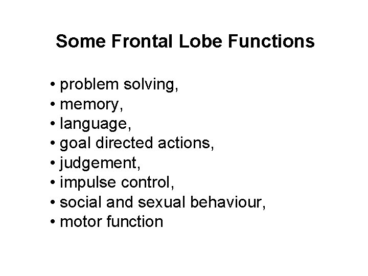 Some Frontal Lobe Functions • problem solving, • memory, • language, • goal directed