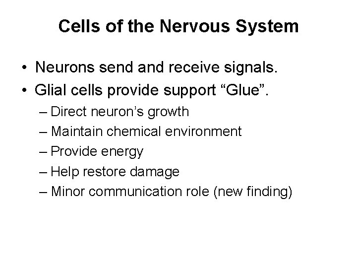 Cells of the Nervous System • Neurons send and receive signals. • Glial cells
