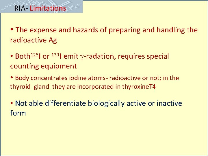 RIA- Limitations • The expense and hazards of preparing and handling the radioactive Ag