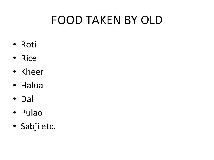 FOOD TAKEN BY OLD • • Roti Rice Kheer Halua Dal Pulao Sabji etc.