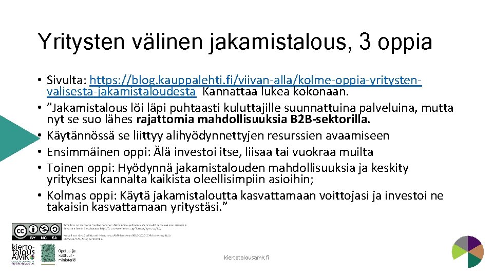 Yritysten välinen jakamistalous, 3 oppia • Sivulta: https: //blog. kauppalehti. fi/viivan-alla/kolme-oppia-yritystenvalisesta-jakamistaloudesta Kannattaa lukea kokonaan.