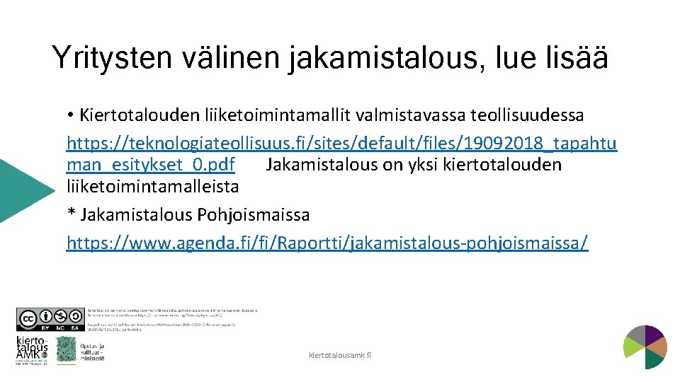 Yritysten välinen jakamistalous, lue lisää • Kiertotalouden liiketoimintamallit valmistavassa teollisuudessa https: //teknologiateollisuus. fi/sites/default/files/19092018_tapahtu man_esitykset_0.