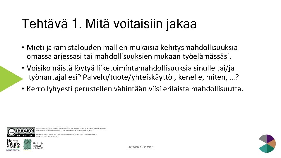 Tehtävä 1. Mitä voitaisiin jakaa • Mieti jakamistalouden mallien mukaisia kehitysmahdollisuuksia omassa arjessasi tai