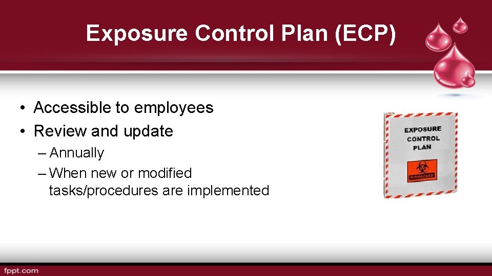 Exposure Control Plan (ECP) • Accessible to employees • Review and update – Annually