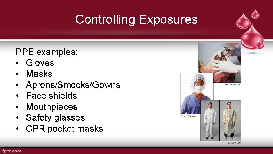 Controlling Exposures PPE examples: • Gloves • Masks • Aprons/Smocks/Gowns • Face shields •
