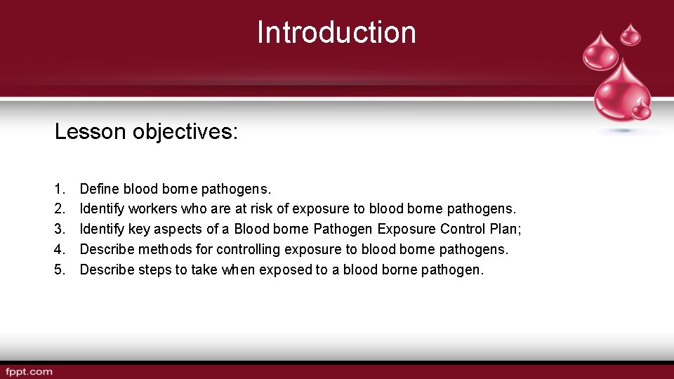Introduction Lesson objectives: 1. 2. 3. 4. 5. Define blood borne pathogens. Identify workers
