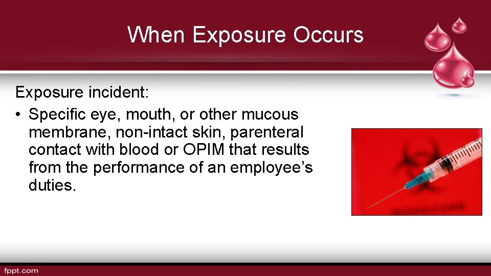 When Exposure Occurs Exposure incident: • Specific eye, mouth, or other mucous membrane, non-intact