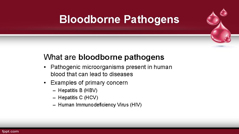 Bloodborne Pathogens What are bloodborne pathogens • Pathogenic microorganisms present in human blood that
