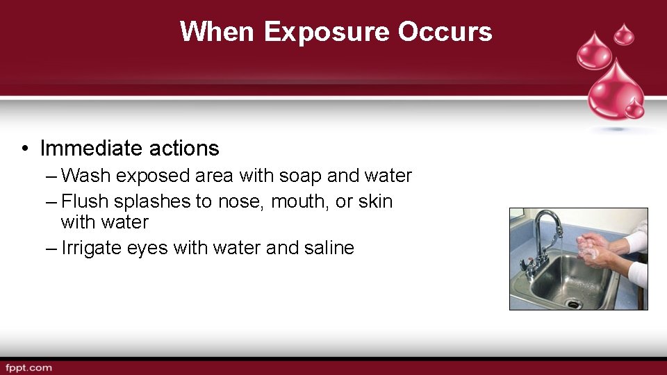 When Exposure Occurs • Immediate actions – Wash exposed area with soap and water