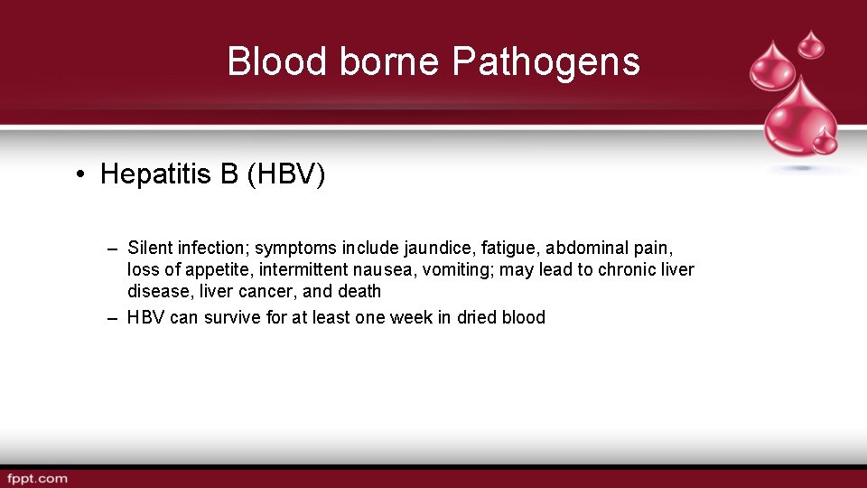 Blood borne Pathogens • Hepatitis B (HBV) – Silent infection; symptoms include jaundice, fatigue,