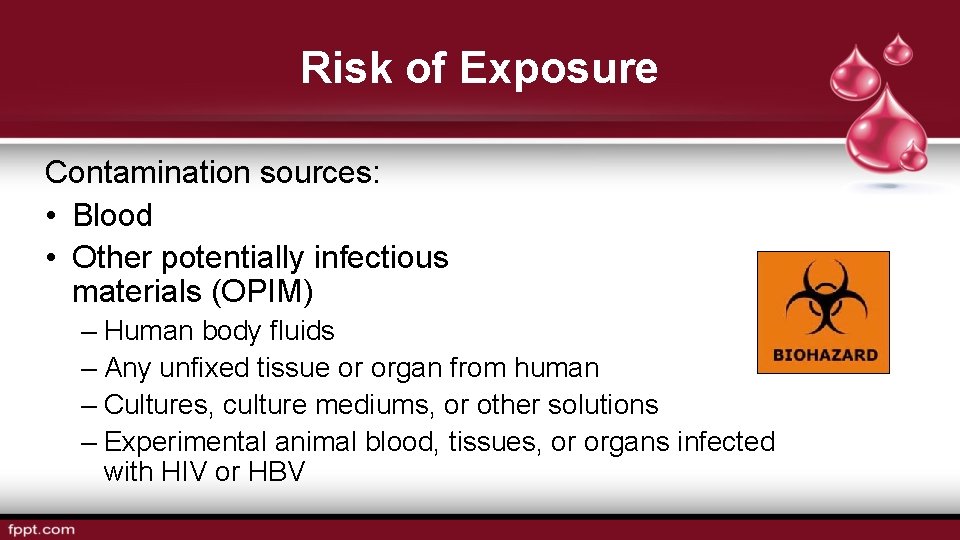 Risk of Exposure Contamination sources: • Blood • Other potentially infectious materials (OPIM) –