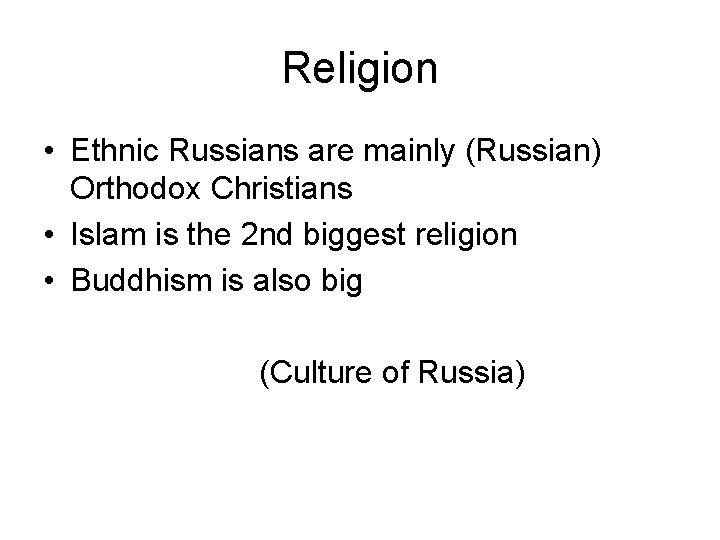 Religion • Ethnic Russians are mainly (Russian) Orthodox Christians • Islam is the 2