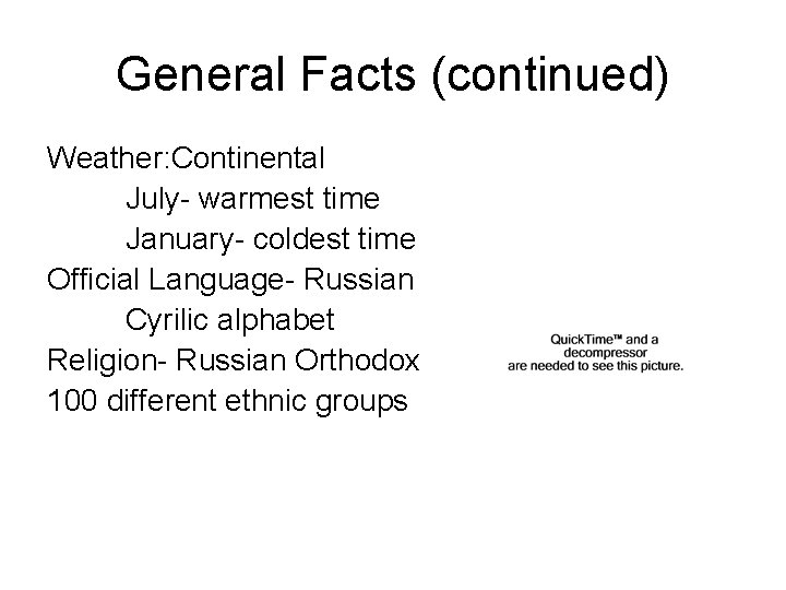 General Facts (continued) Weather: Continental July- warmest time January- coldest time Official Language- Russian