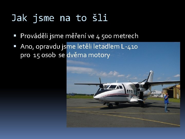 Jak jsme na to šli Prováděli jsme měření ve 4 500 metrech Ano, opravdu