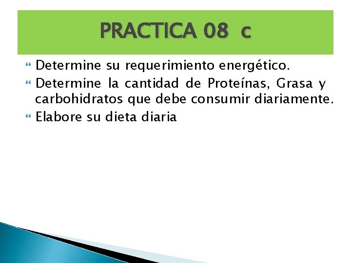 PRACTICA 08 c Determine su requerimiento energético. Determine la cantidad de Proteínas, Grasa y