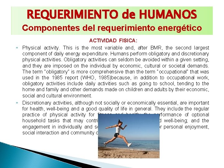 REQUERIMIENTO de HUMANOS Componentes del requerimiento energético ACTIVIDAD FISICA: Physical activity. This is the