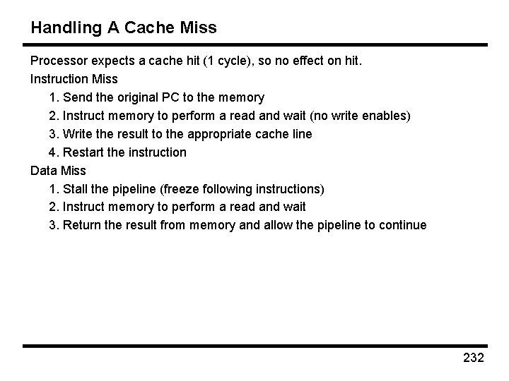 Handling A Cache Miss Processor expects a cache hit (1 cycle), so no effect