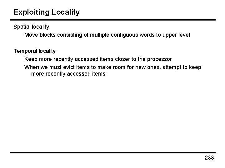 Exploiting Locality Spatial locality Move blocks consisting of multiple contiguous words to upper level