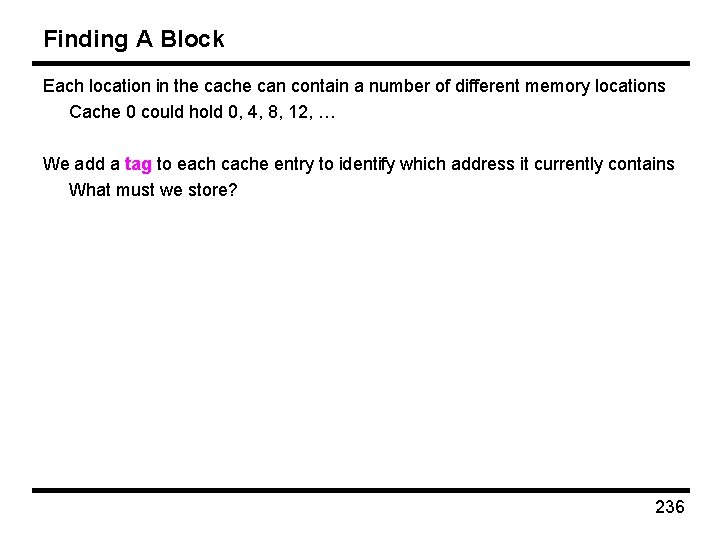 Finding A Block Each location in the cache can contain a number of different