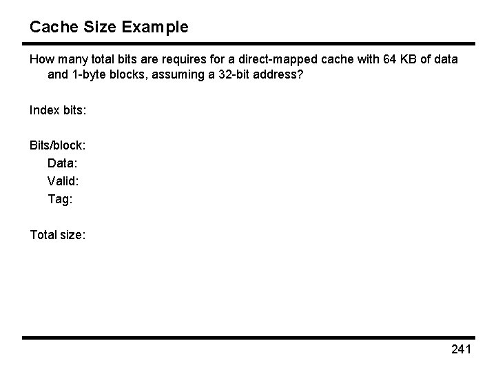 Cache Size Example How many total bits are requires for a direct-mapped cache with