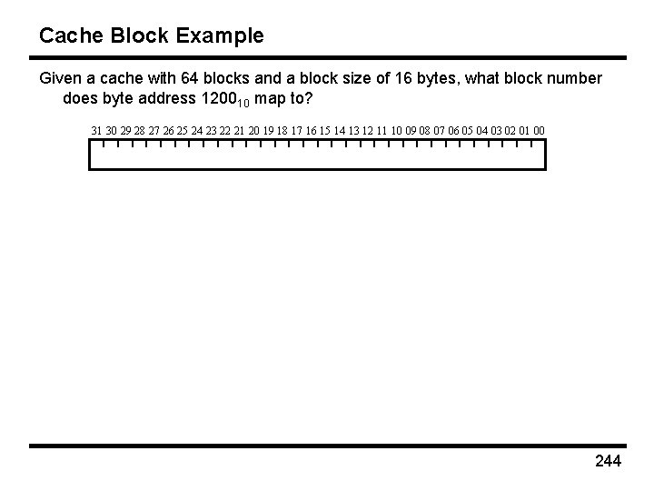 Cache Block Example Given a cache with 64 blocks and a block size of