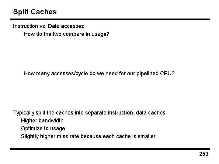 Split Caches Instruction vs. Data accesses How do the two compare in usage? How