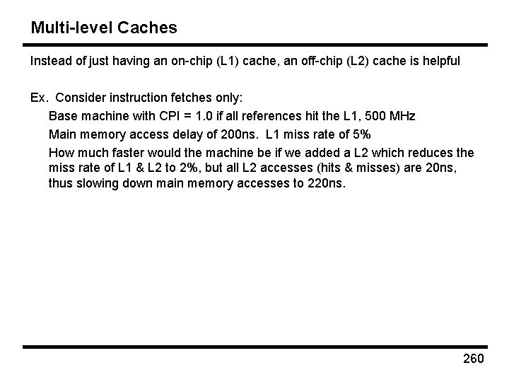 Multi-level Caches Instead of just having an on-chip (L 1) cache, an off-chip (L