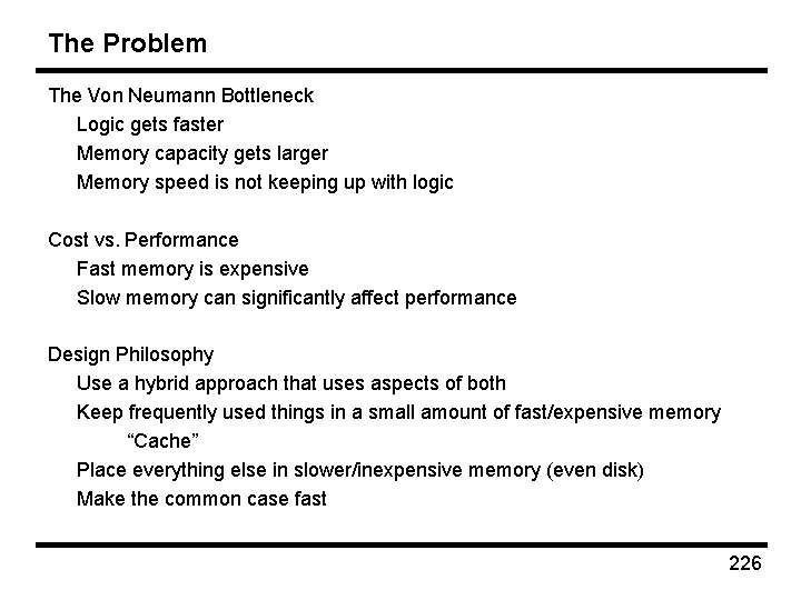 The Problem The Von Neumann Bottleneck Logic gets faster Memory capacity gets larger Memory