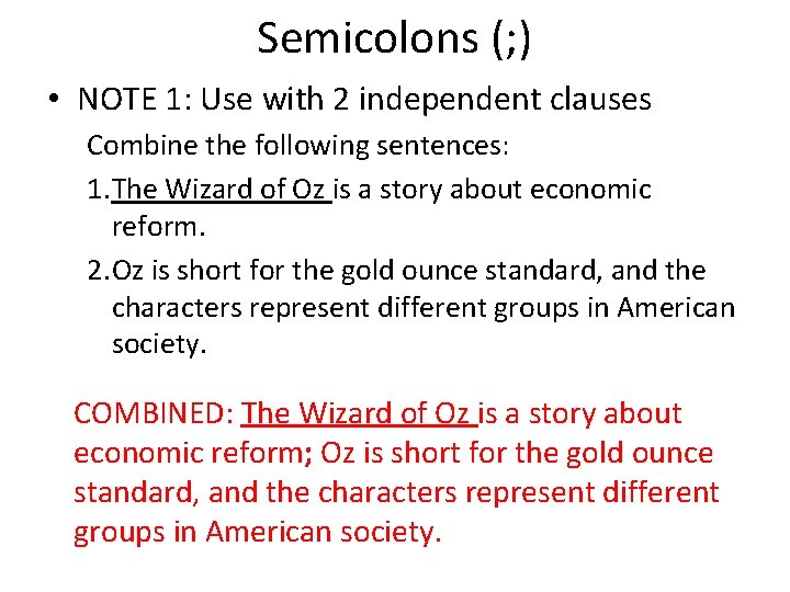 Semicolons (; ) • NOTE 1: Use with 2 independent clauses Combine the following