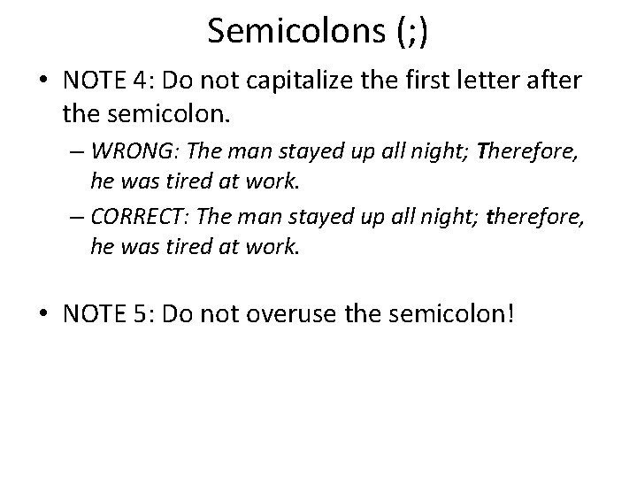 Semicolons (; ) • NOTE 4: Do not capitalize the first letter after the