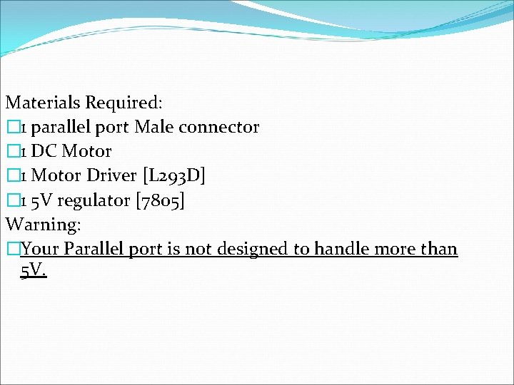 Materials Required: � 1 parallel port Male connector � 1 DC Motor � 1