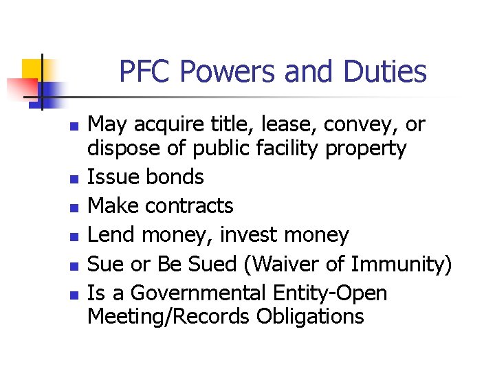 PFC Powers and Duties n n n May acquire title, lease, convey, or dispose