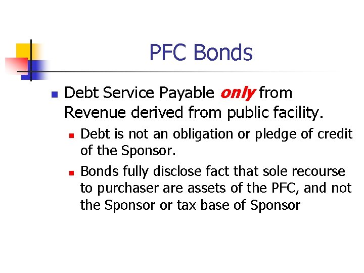 PFC Bonds n Debt Service Payable only from Revenue derived from public facility. n