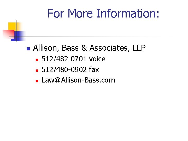 For More Information: n Allison, Bass & Associates, LLP n n n 512/482 -0701