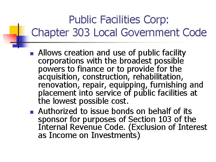 Public Facilities Corp: Chapter 303 Local Government Code n n Allows creation and use