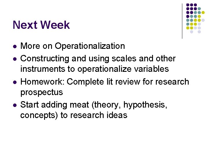 Next Week l l More on Operationalization Constructing and using scales and other instruments