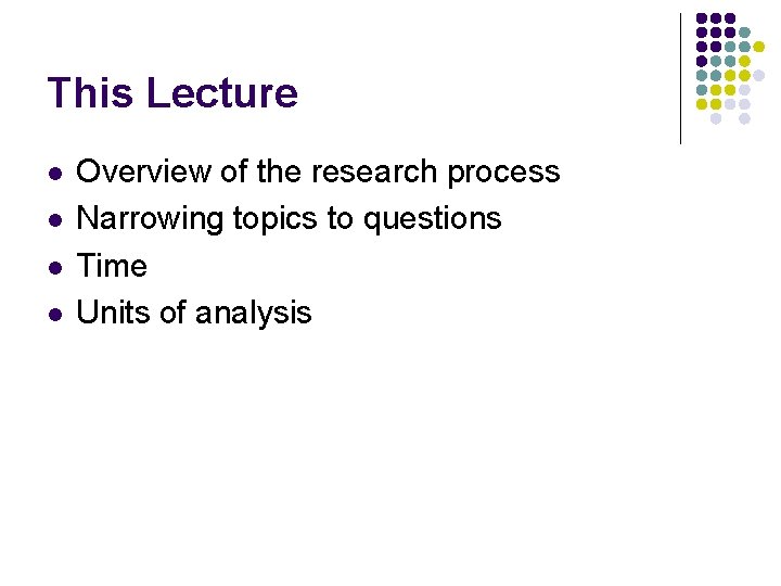 This Lecture l l Overview of the research process Narrowing topics to questions Time