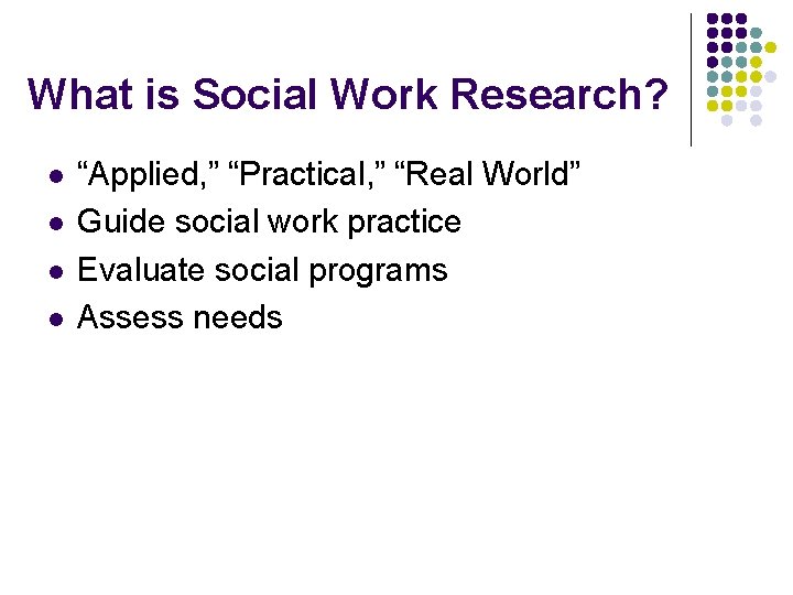 What is Social Work Research? l l “Applied, ” “Practical, ” “Real World” Guide