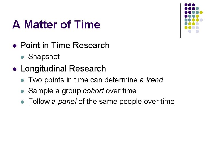 A Matter of Time l Point in Time Research l l Snapshot Longitudinal Research