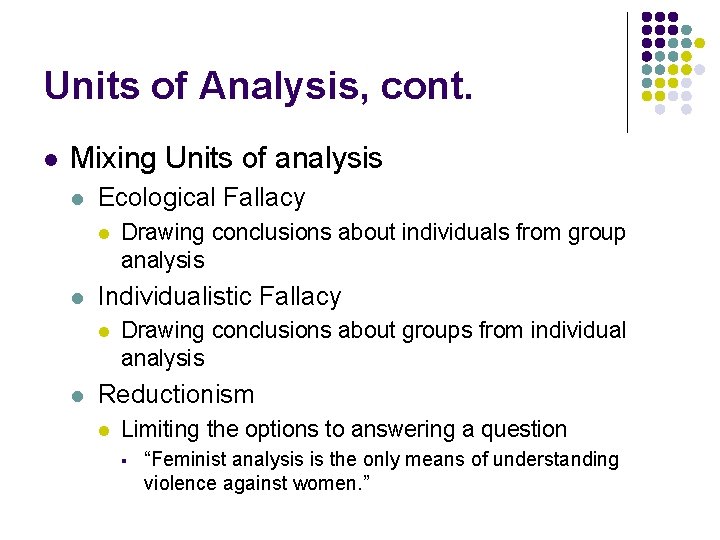 Units of Analysis, cont. l Mixing Units of analysis l Ecological Fallacy l l