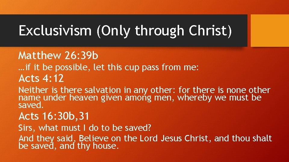 Exclusivism (Only through Christ) Matthew 26: 39 b …if it be possible, let this