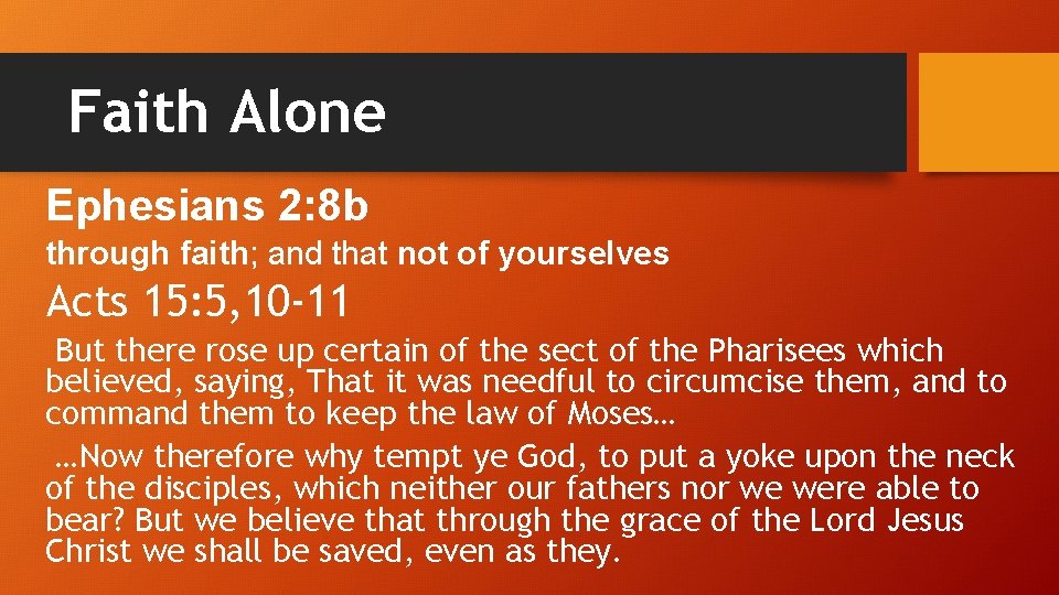 Faith Alone Ephesians 2: 8 b through faith; and that not of yourselves Acts