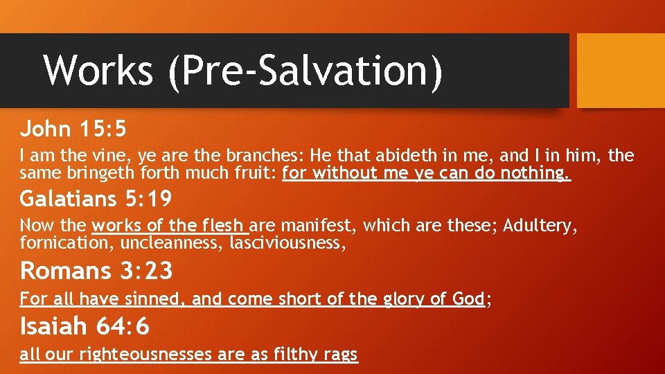 Works (Pre-Salvation) John 15: 5 I am the vine, ye are the branches: He