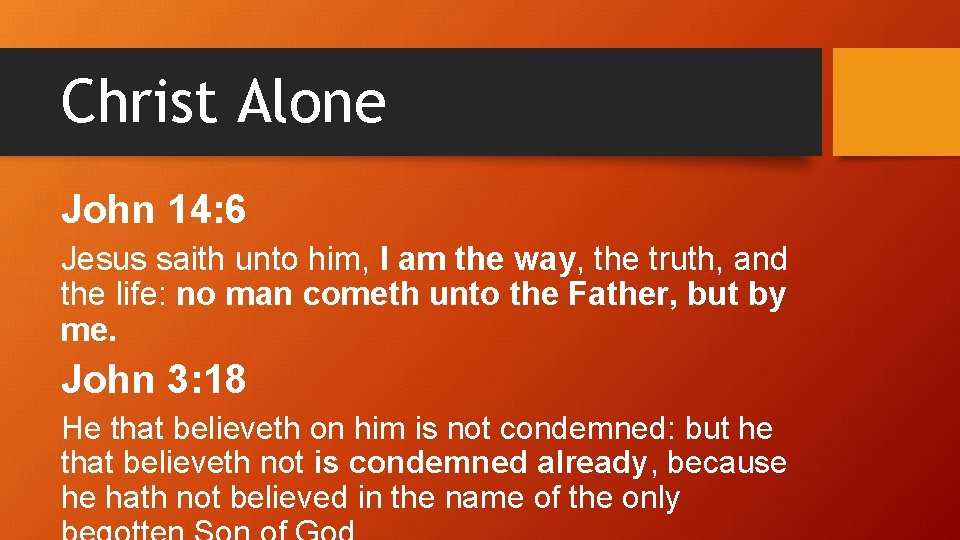 Christ Alone John 14: 6 Jesus saith unto him, I am the way, the